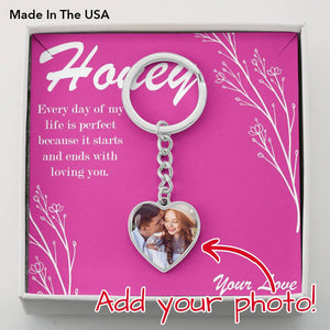 Every day of my life is perfect because it starts and ends with loving you.|| Customize Keychains with Memorable Pictures And Special Words